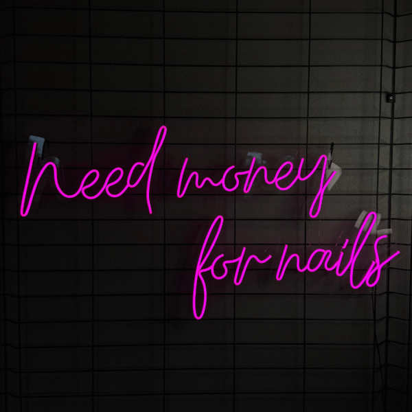 Need Money For Nails LED lettering