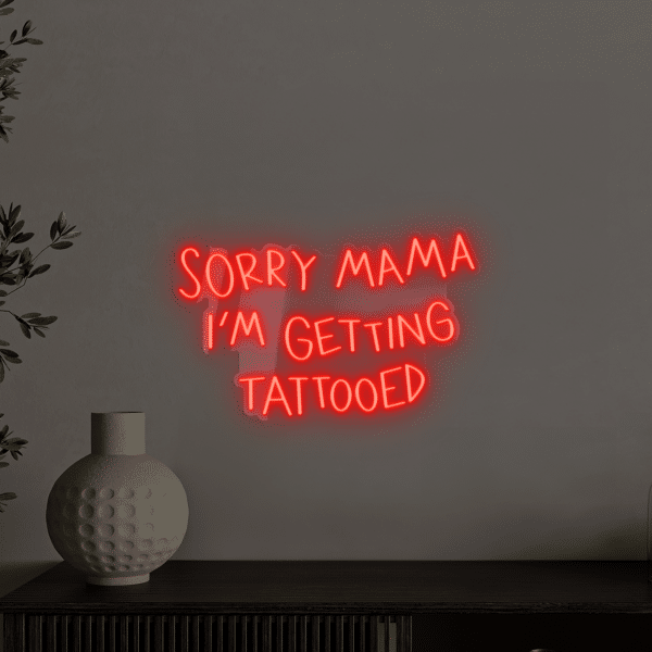 Napis LED SORRY MAMA I'M GETTING TATTOOED