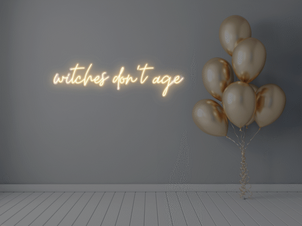 Witches Don't Age LED lettering