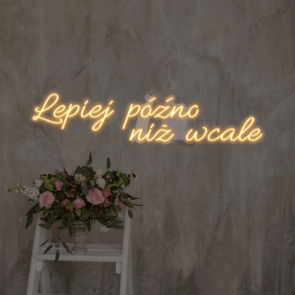 Napis LED Lepiej późno niż wcale